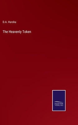 The Heavenly Token by Harsha, D. A.