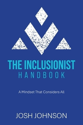 The Inclusionist Handbook: A Mindset That Considers All by Johnson, Josh
