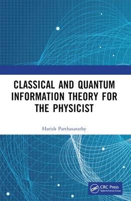 Classical and Quantum Information Theory for the Physicist by Parthasarathy, Harish