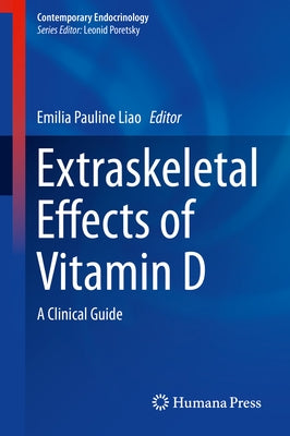Extraskeletal Effects of Vitamin D: A Clinical Guide by Liao, Emilia Pauline