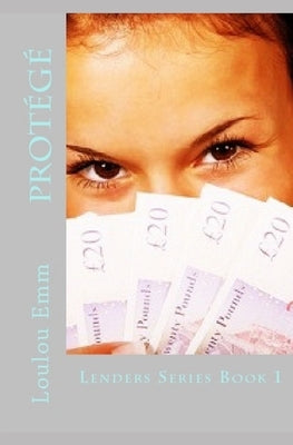Protege: Lenders Series Book 1 by Emm, Loulou