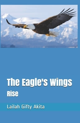 The Eagle's Wings: Rise by Akita, Lailah Gifty