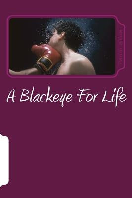 A Blackeye For Life: Mentally, Verbally and Physically by Williams, Patricia