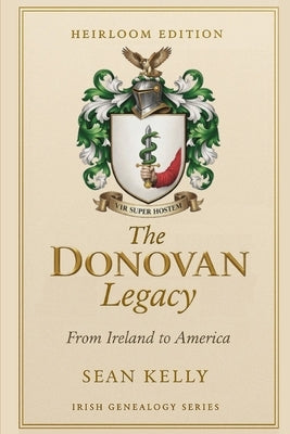 The Donovan Family Legacy: From Ireland to America by Kelly, Sean