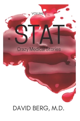 Stat: Crazy Medical Stories: Volume 5 by Berg, David