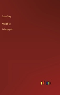 Wildfire: in large print by Grey, Zane