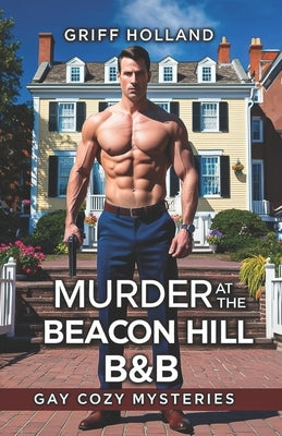 Murder at the Beacon Hill B&B: Gay Cozy Mysteries by Holland, Griff