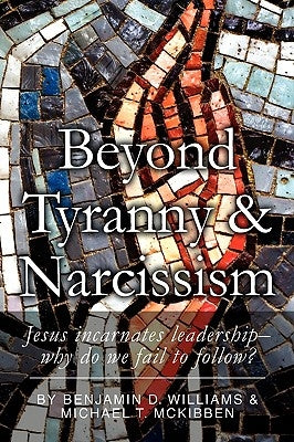 Beyond Tyranny and Narcissism by Benjamin D Williams and Michael T McKi