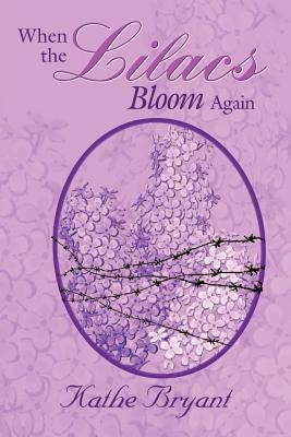 When the Lilacs Bloom Again by Bryant, Kathe