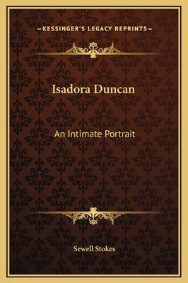 Isadora Duncan: An Intimate Portrait by Stokes, Sewell