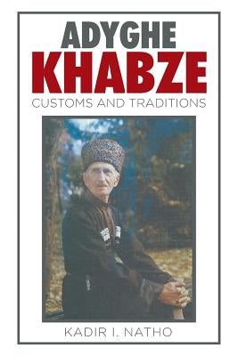 Adyghe Khabze: Book I by Natho, Kadir I.
