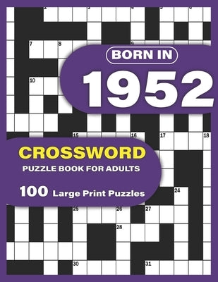 Born In 1952: Crossword Puzzle Book For Adults: Large Print Crossword Puzzles For Adults To Enjoy Holiday Solo time With Word Games by Publication, Jennie G. Garza