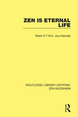 Zen is Eternal Life by Jiyu-Kennett, Roshi P. T. N. H.