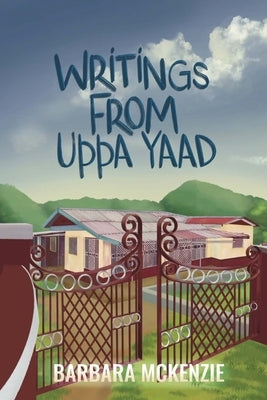 Writings from Uppa Yaad: Jamaican Dialect for Writings From My Yard by McKenzie, Barbara