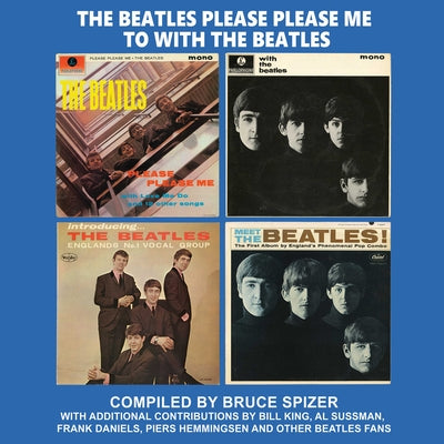 The Beatles Please Please Me to with the Beatles by Spizer, Bruce