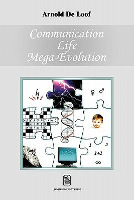 Communication, Life, Mega-Evolution: Decrypting Life's Nature by de Loof, A.