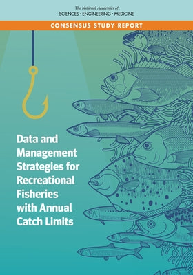Data and Management Strategies for Recreational Fisheries with Annual Catch Limits by National Academies of Sciences Engineeri