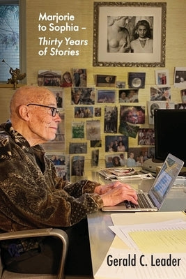 Marjorie to Sophia - Thirty Years of Stories by Leader, Gerald C.