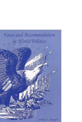 Force and Accommodation in World Politics by Institute, Airpower Research