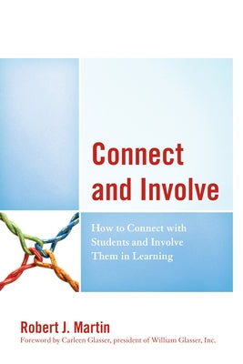 Connect and Involve: How to Connect with Students and Involve Them in Learning by Martin, Robert J.