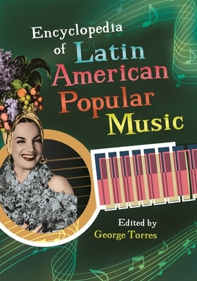 Encyclopedia of Latin American Popular Music by Torres, George