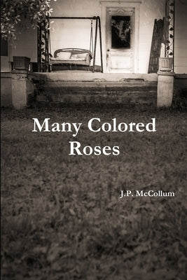 Many Colored Roses by McCollum, J. P.
