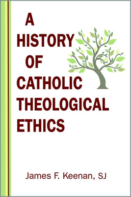 History of Catholic Theological Ethics by Keenan, James F.