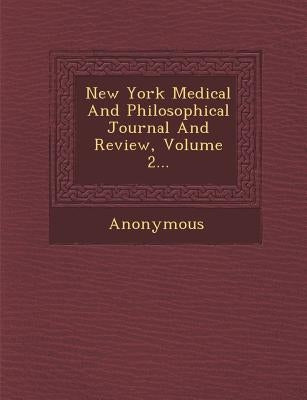 New York Medical and Philosophical Journal and Review, Volume 2... by Anonymous