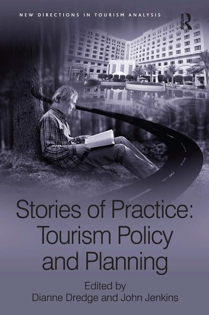 Stories of Practice: Tourism Policy and Planning by Dredge, Dianne