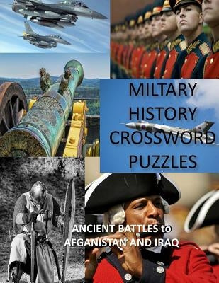 Military History Crossword Puzzles: Ancient Battles to Afghanistan and Iraq: Crossword Puzzle Gift for History Lovers by Activities, Creative