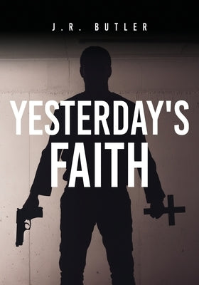 Yesterday's Faith by Butler, J. R.