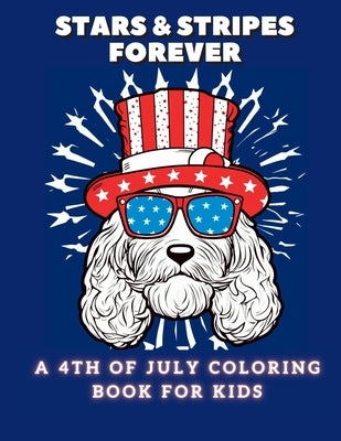 Stars and Stripes Forever: A 4th of July Coloring Book For Kids by Bean, Coco