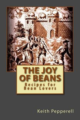 The Joy of Beans: Recipes for Bean Lovers by Pepperell, Keith