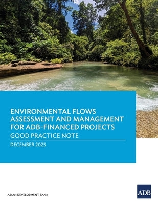 Environmental Flows Assessment and Management for ADB-Finaced Projects: Good Practice Note by Asian Development Bank