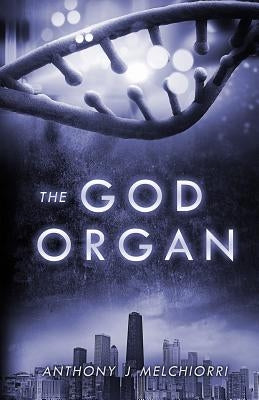 The God Organ by Melchiorri, Anthony J.