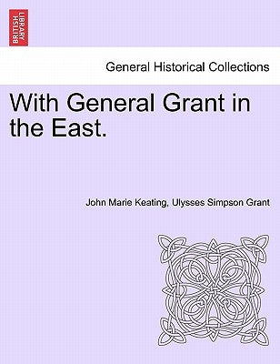 With General Grant in the East. by Keating, John Marie
