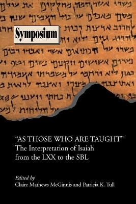 As Those Who Are Taught: The Interpretation of Isaiah from the LXX to the Sbl by McGinnis, Claire Mathews