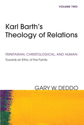 Karl Barth's Theology of Relations, Volume 2 by Deddo, Gary