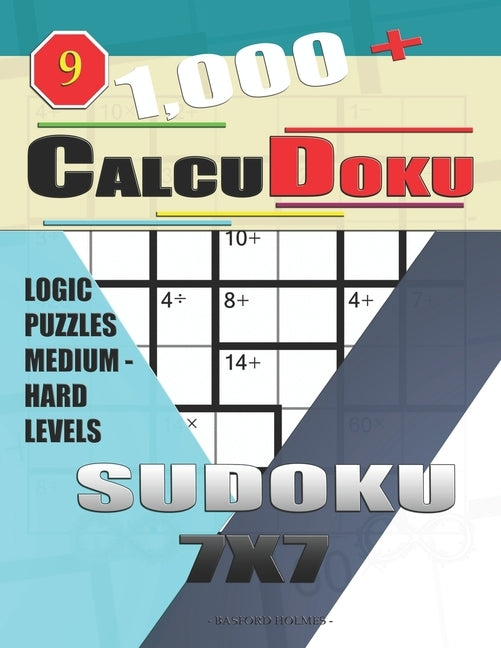 1,000 + Calcudoku sudoku 7x7: Logic puzzles medium - hard levels by Holmes, Basford