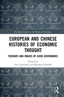 European and Chinese Histories of Economic Thought: Theories and Images of Good Governance by Amelung, Iwo