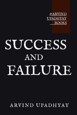 Success and Failure by Upadhyay, Arvind