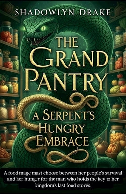 The Grand Pantry: A Serpent's Hungry Embrace by Drake, Shadowlyn