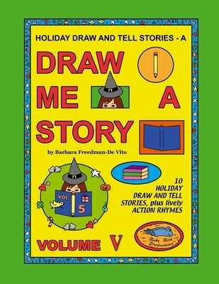 Holiday Draw and Tell Stories: Draw Me a Story Volume V by Freedman-De Vito, Barbara