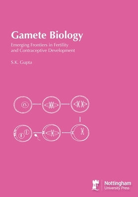 Gamete Biology: Emerging Frontiers in Fertility and Contraceptive Development by Gupta, S. K.