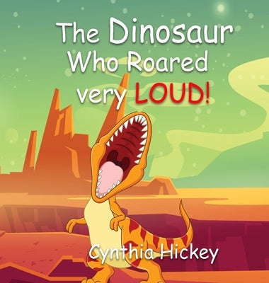 The Dinosaur Who Roared Very Loud by Hickey, Cynthia