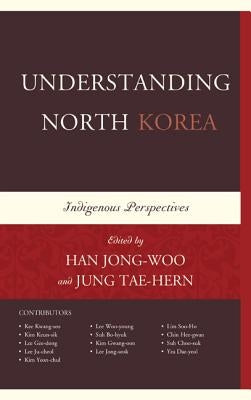Understanding North Korea: Indigenous Perspectives by Han, Jongwoo