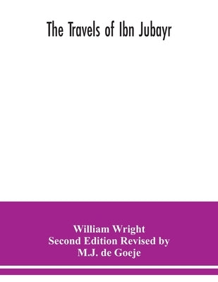 The Travels of Ibn Jubayr by Wright Second Edition Revised by M J D