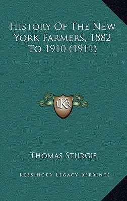 History Of The New York Farmers, 1882 To 1910 (1911) by Sturgis, Thomas