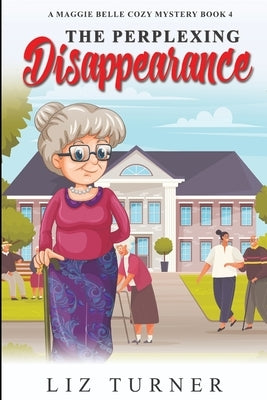 The Perplexing Disappearance: A Maggie Belle Cozy Mystery - Book 4 by Turner, Liz