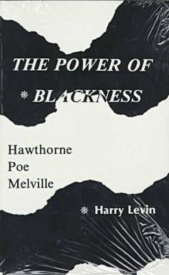 Power Of Blackness: Hawthorne, Poe, Melville by Levin, Harry